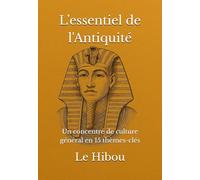 L’essentiel de l'Antiquité: Un concentré de culture général en 15 thèmes-clés (Les essentiels)