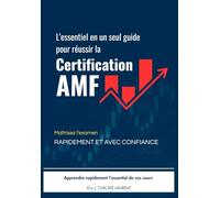L’ESSENTIEL EN UN SEUL GUIDE POUR RÉUSSIR LA CERTIFICATION AMF: Maîtrisez l'examen - RAPIDEMENT ET AVEC CONFIANCE