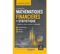 L’ESSENTIEL MATHEMATIQUES FINANCIERES + STATISTIQUE (RESUMES DE COURS, EXERCICES ET PROBLEMES)