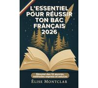 L’essentiel pour Réussir ton Bac Français 2026: Résumé des 12 œuvres, méthodes express et astuces