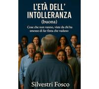 L’età dell’intolleranza (buona): Cose che non vanno, viste da chi ha smesso di far finta che vadano