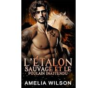 L’Étalon Sauvage et le Poulain Inattendu: Romance Paranormale Étalon Métamorphe Bébé Secret (Série des Métamorphes de la Compagnie 417)