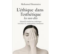 L’éthique dans l’esthétique : les non-dits: Quand la médecine esthétique rencontre les vulnérabilités humaines (Éthique et Pratique en Médecine Cutanée)