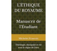 L’ÉTHIQUE DU ROYAUME Manuscrit de l’Étudiant: Une Étude du Sermon sur la Montagne Matthieu 5-7