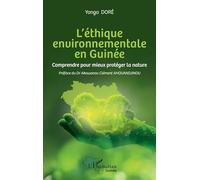 L’éthique environnementale en Guinée: Comprendre pour mieux protéger la nature (Harmattan Guinée)