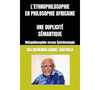 L’ETHNOPHILOSOPHIE EN PHILOSOPHIE AFRICAINE UNE DUPLICITÉ SÉMANTIQUE: Métaphilosophie versus Épistémologie (Collection ALPHA - OMEGA A et Ω International University Network)