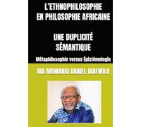 L’ETHNOPHILOSOPHIE EN PHILOSOPHIE AFRICAINE UNE DUPLICITÉ SÉMANTIQUE: Métaphilosophie versus Épistémologie (Collection ALPHA - OMEGA A et Ω International University Network)