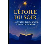 L’Étoile du Soir : 40 Contes pour Rêver avant de Dormir