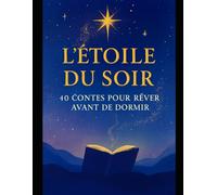 L’Étoile du Soir : 40 Contes pour Rêver avant de Dormir