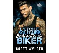 L’Étoile Solitaire Brûlante du Biker: Une romance biker parent célibataire avec protecteur (Série « La faiblesse brûlante du motard)