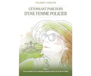 L' étonnant parcours d'une femme policier: Tome 1: De son enfance à la campagne jusqu'aux bancs de l'école de Police