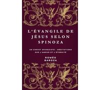 L’Évangile de Jésus selon Spinoza: Un Christ spinoziste, méditations sur l’amour et l’éternité