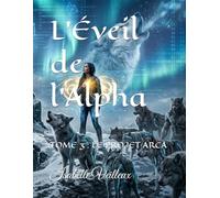 L’Éveil de l'Alpha: TOME 3 : LE PROJET ARCA