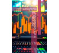 L’EVOLUZIONE DEL SUONO ELETTRONICO: IL TUO VIAGGIO NEL CUORE DELLA MUSICA DEL FUTURO