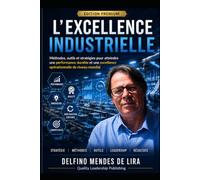 L’EXCELLENCE INDUSTRIELLE: Méthodes, Outils et Stratégies pour Piloter une Production Performante