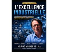 L’EXCELLENCE INDUSTRIELLE: Méthodes, Outils et Stratégies pour Piloter une Production Performante