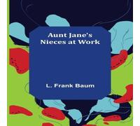 L. Frank Baum Aunt Jane's Nieces at Work Paperback Book L. Frank Baum Multicolor