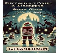 L. Frank Baum Best Christmas Classic: A Kidnapped Santa Claus (1904 Edition) L. Frank Baum Multicolor