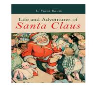L. Frank Baum Life & Adventures of Santa Claus: Christmas Classic Paperback Book L. Frank Baum Multicolor