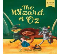 L. Frank Baum Select Classics: The Wizard of Oz : (Original, Unabridged L. Frank Baum Multicolor
