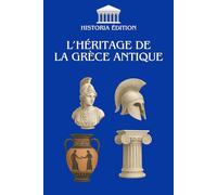 L’HÉRITAGE DE LA GRÈCE ANTIQUE: Philosophie, démocratie, art : les racines grecques de notre civilisation