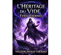 L’Héritage du Vide: Éveil Éternel: Une aventure LitRPG sombre de progression de puissance, magie du vide, survie brutale et trahison