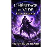 L’Héritage du Vide: Éveil Éternel: Une aventure LitRPG sombre de progression de puissance, magie du vide, survie brutale et trahison