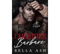 L’Héritier Barbare: Une romance dark mafia entre un parrain possessif et la femme qu’il a épousée de force, mais pour laquelle il mettrait le monde à sac (Les féroces rois de la mafia)