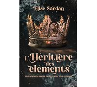 L’héritière des éléments: Deux mondes en danger. Une seule reine pour les sauver.