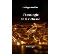 L’hexalogie de la richesse: Anthologie révisée