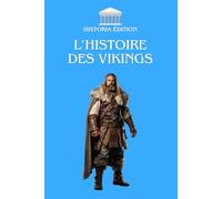 L’HISTOIRE DES VIKINGS: Entre mythes et réalités : découvrez l’héritage des Vikings