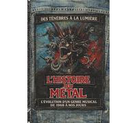 L’Histoire du Metal: L'évolution du Heavy Metal de 1968 à aujourd'hui - Anthologie : origines, Black, Death, Thrash, Neo Metal