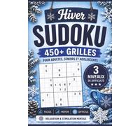 L’Hiver Sudoku : 450+ Grilles de Sudoku pour Adultes, Seniors et Adolescents | 3 Niveaux de Difficulté (Facile, Moyen, Difficile): Relaxation, ... Mentale pour les Longues Journées d’Hiver