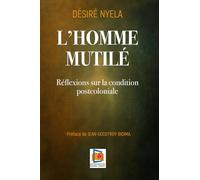 L’Homme Mutilé: Réflexions sur la condition postcoloniale