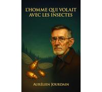 L’Homme qui volait avec les insectes: L'Incroyable histoire de Viktor Grebennikov et de sa découverte de l'eﬀet de cavité structurelle (Les Visionnaires Oubliés)
