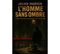 L’Homme sans Ombre: Polar noir / Thriller réaliste - L'enquête impossible d'un flic hanté face au tueur invisible.