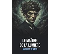 L’homme truqué de Maurice Renard : Édition Originale Intégrale suivi du Château hanté et de La rumeur dans la montagne avec biographie de l'auteur