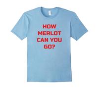 (L) How merlot can you go wine lover tee-Father's Day