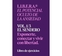 L.I.B.E.R.A.® EL SENDERO: Libro de ejercicios (Ejercicios Método LIBERA El potencial oculto de la ansiedad)