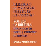 L.I.B.E.RA® El potencial oculto de la ansiedad: LA BRÚJULA - Encontrar tu norte y entrenar tu mente. Vol 2/3