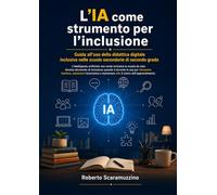 L’IA come strumento per l’inclusione: Guida all’uso della didattica digitale inclusiva nella scuola secondaria di secondo grado (AI Lab - Manuali e Metodi)