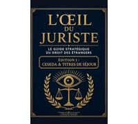 L’ŒIL DU JURISTE: Guide stratégique du droit des étrangers