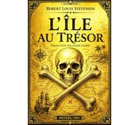 L’Île au trésor - Édition intégrale Le célèbre roman d’aventures maritimes de Robert Louis Stevenson : Une grande aventure de pirates, de chasse au ... de courage et de trahison Traduction franc