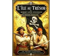 L’Île au trésor - Édition intégrale : Le grand roman d’aventures maritimes de Robert Louis Stevenson, une extraordinaire chasse au trésor entre ... courage, trahisons et quête de fortune