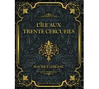 L’Île aux trente cercueils: Maurice Leblanc