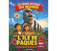 L’Île de Pâques: La vraie histoire derrière le mystère : les Moai géants, les secrets des Rapa Nui et l’énigme de la forêt disparue