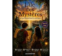 L’île des Mystères - Livre interactif dont TU est le héros.: Un livre d’aventure illustré avec plusieurs fins possibles ! Pour les enfants, garçons et filles, 8 à 12 ans.