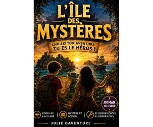 L’île des Mystères - Livre interactif dont TU est le héros.: Un livre d’aventure illustré avec plusieurs fins possibles ! Pour les enfants, garçons et filles, 8 à 12 ans.