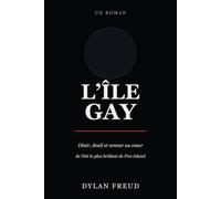 L’Île gay: Désir, deuil et amour au cœur de l’été le plus brûlant de Fire Island (The Gay Island: International Editions)