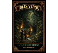 L’Île mystérieuse: Deuxième partie : édition intégrale illustrée
